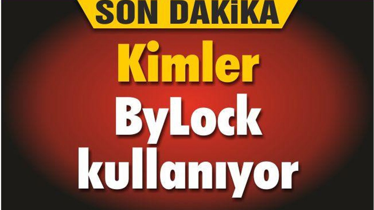 Kimler ByLock kullanıyor