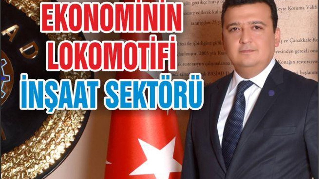 EKONOMİNİN LOKOMOTİFİ İNŞAAT SEKTÖRÜ