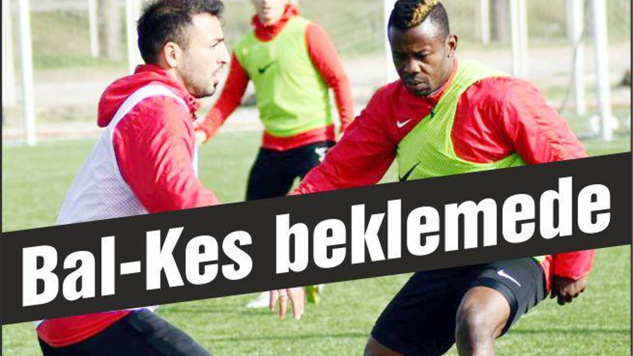 Bal-Kes maç saatini bekliyor...