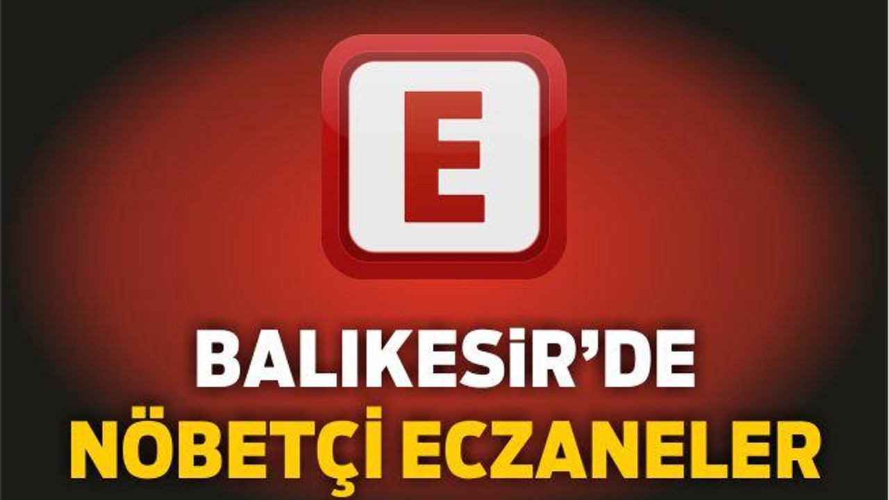 Balıkesir'de Nöbetçi Eczaneler