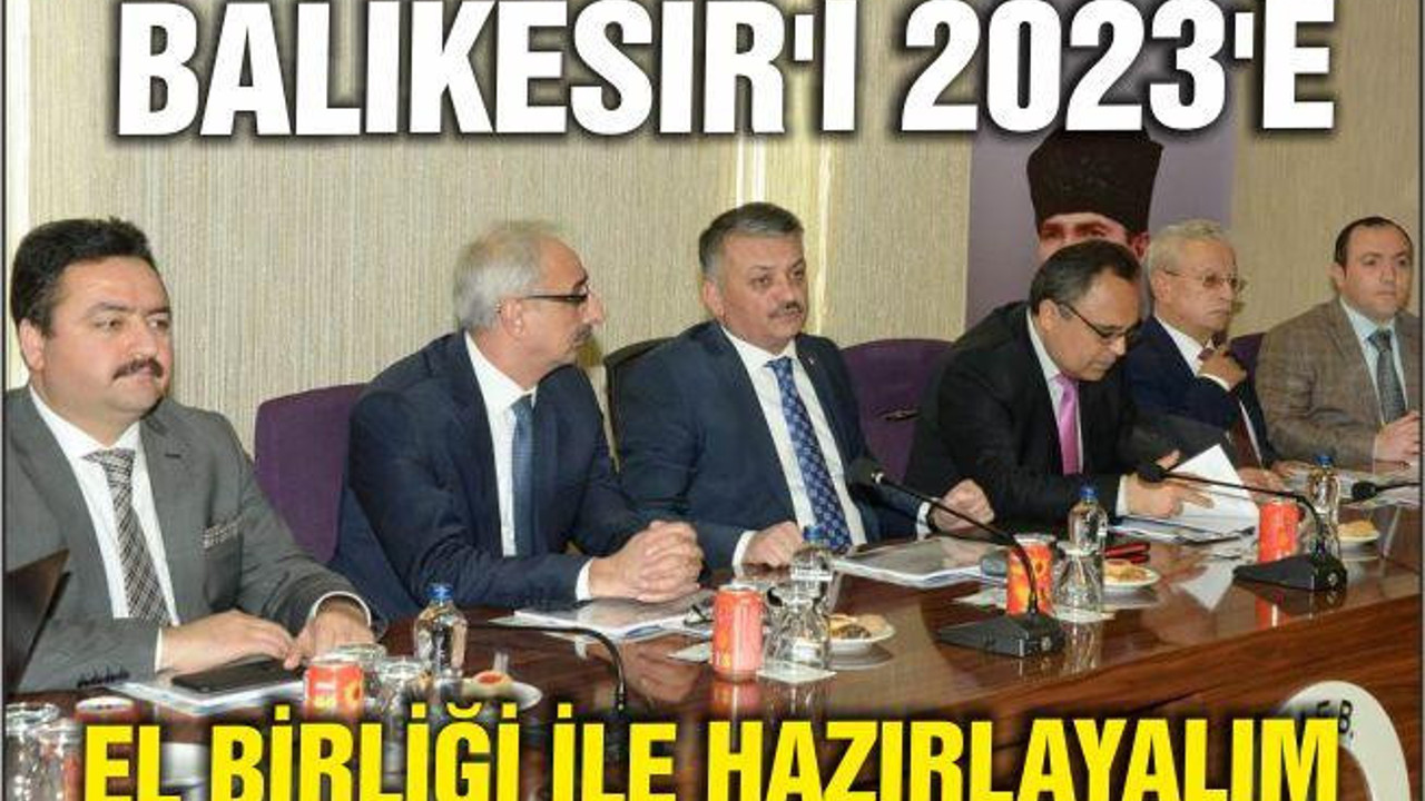 BALIKESİR'İ 2023'E EL BİRLİĞİ İLE HAZIRLAYALIM