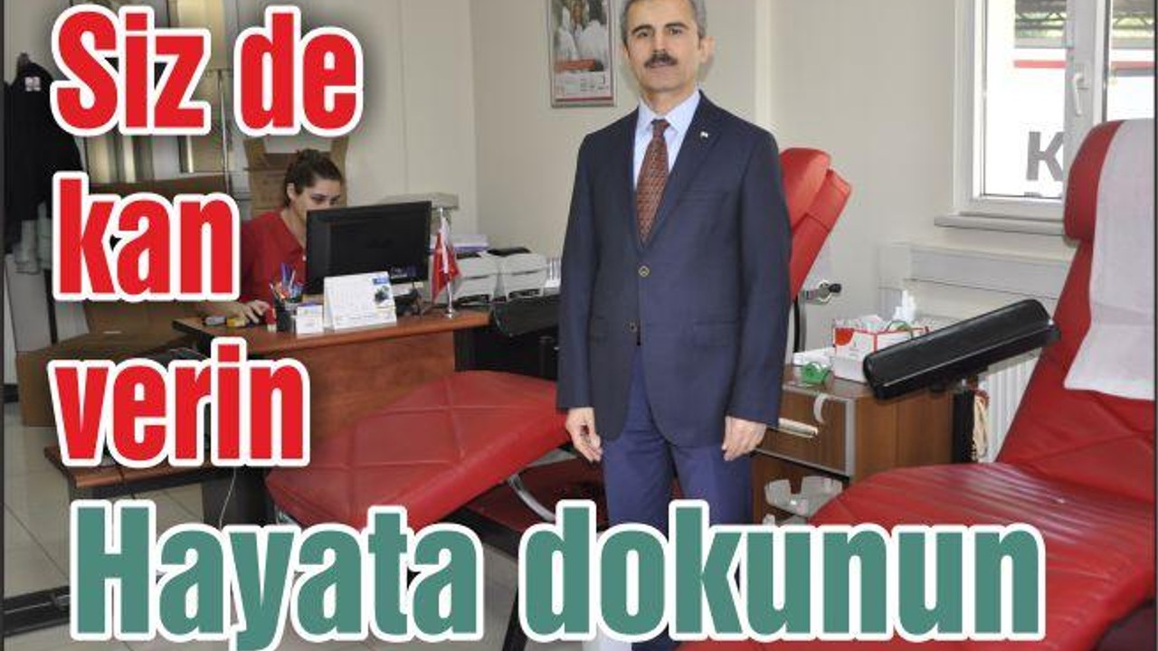 SİZ DE KAN VERİN HAYATA DOKUNUN..