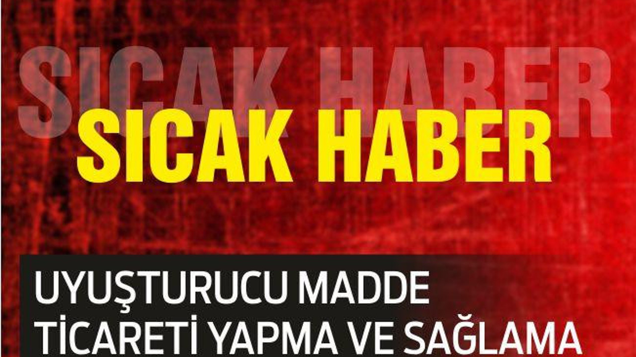 UYUŞTURUCU MADDE TİCARETİ YAPMA VE SAĞLAMA