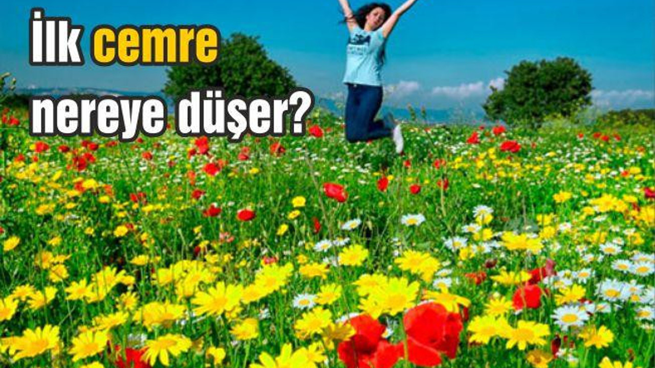 İlk cemre nereye düşer?