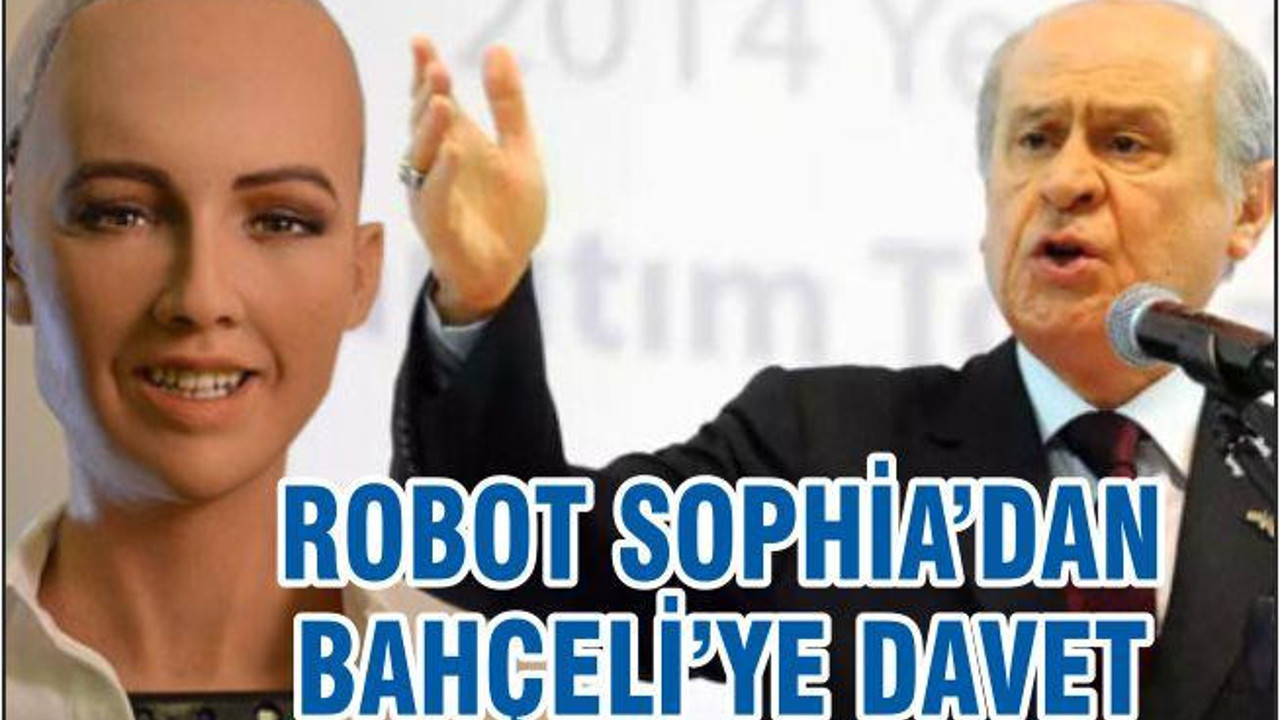 ROBOT SOPHIA’DAN BAHÇELİ’YE MESAJ VAR