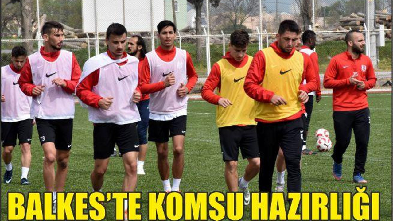 Bal-Kes’te komşu hazırlığı