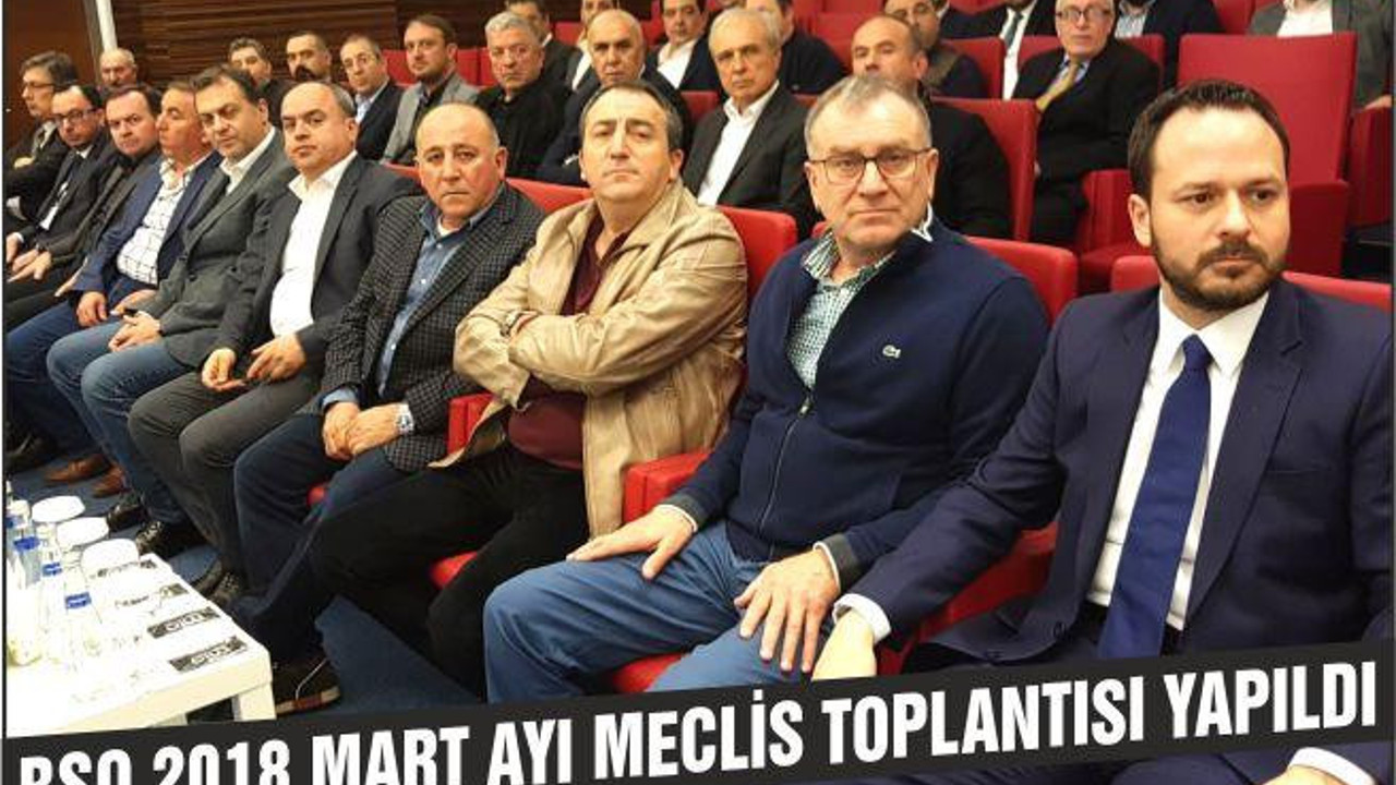 BSO 2018 MART AYI MECLİS TOPLANTISI YAPILDI