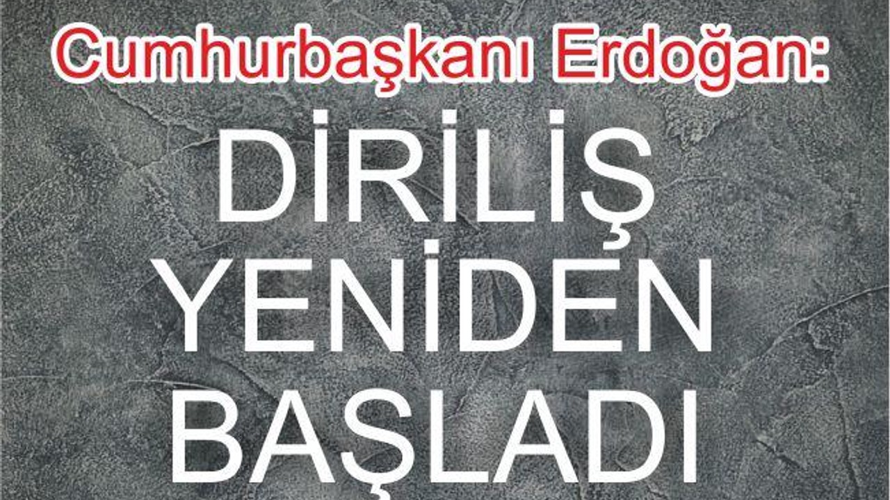 Erdoğan: “diriliş yeniden başladı”