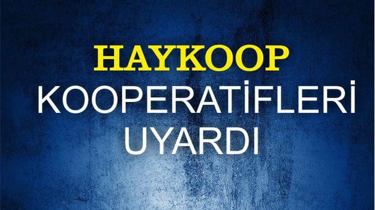 HAYKOOP Kooperatifleri uyardı