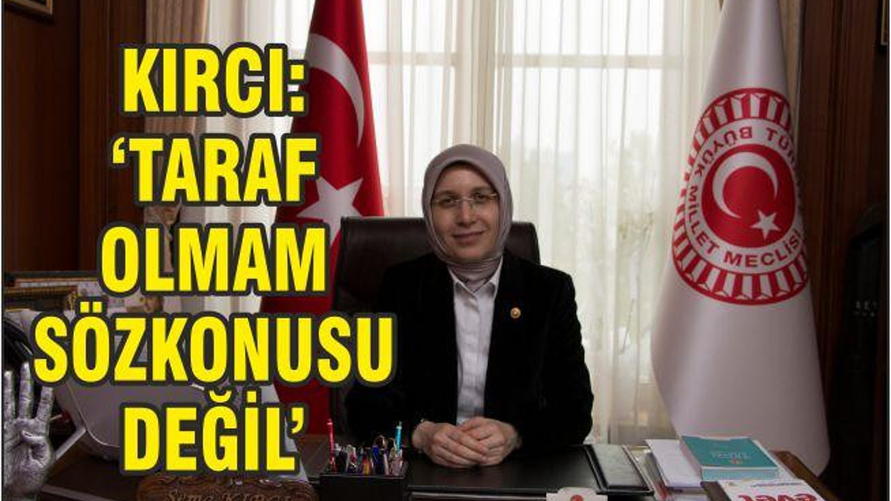 KIRCI: TARAF OLMAM SÖZ KONUSU OLAMAZ