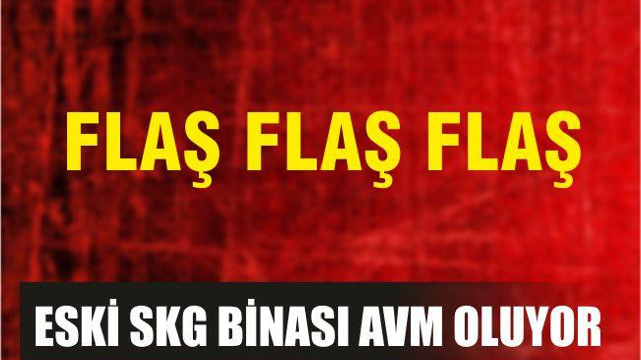 ESKİ SGK BİNASI AVM OLUYOR