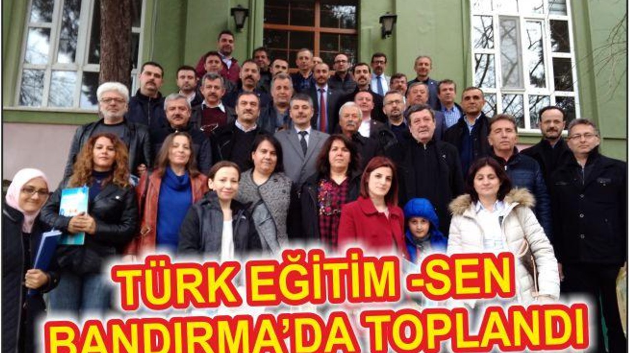 Türk Eğitim-Sen Bandırma’da toplandı