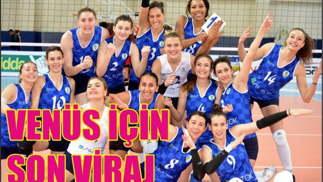 VENÜS LİGİ İÇİN SON VİRAJ