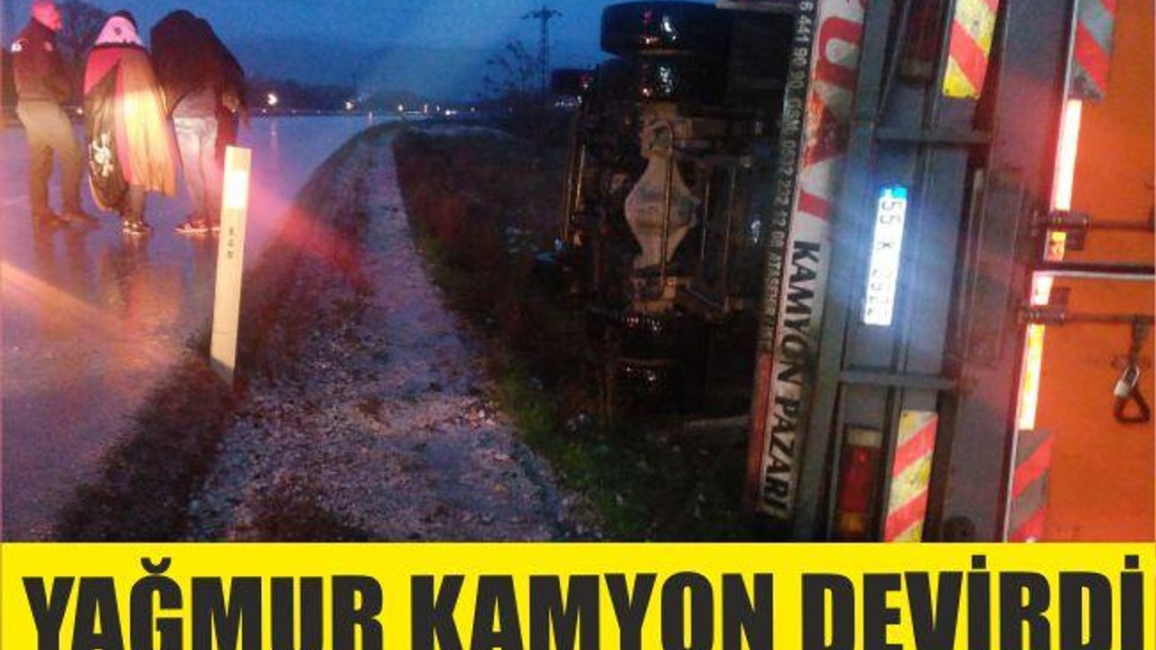 YAĞMUR KAMYON DEVİRDİ!