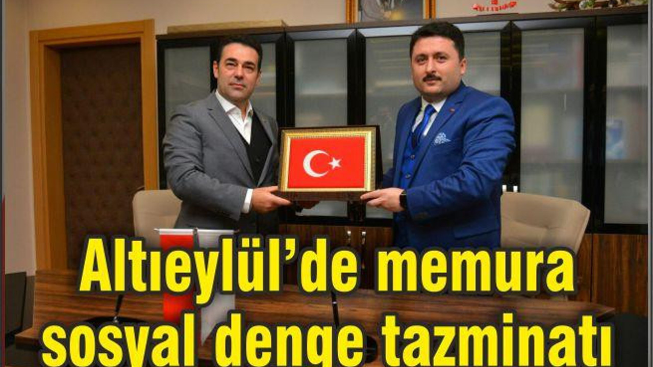 ALTIEYLÜL’DE MEMURLARA SOSYAL DENGE TAZMİNATI