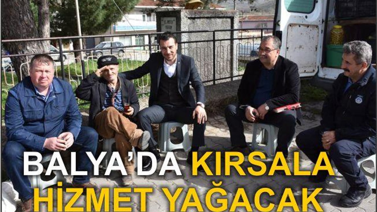 BALYA’DA KIRSALA HİZMET YAĞACAK