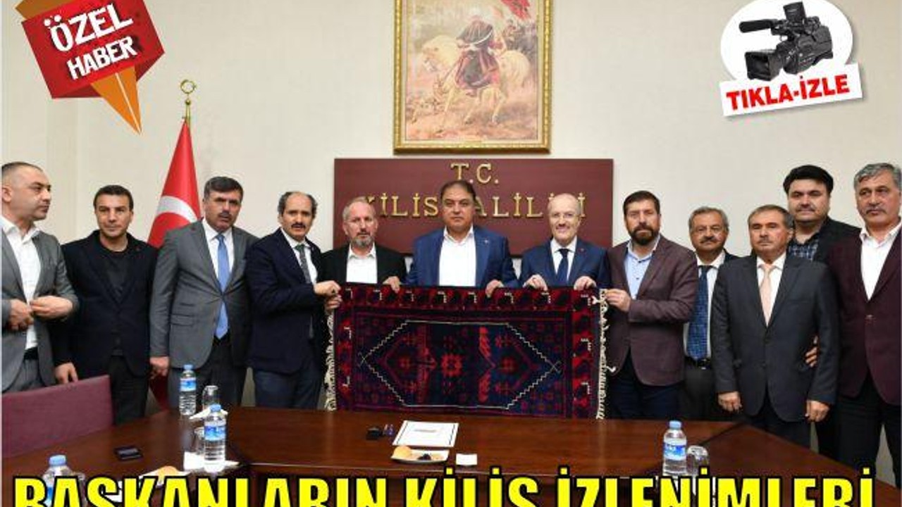 BAŞKANLAR KİLİS İZLENİMLERİNİ ANLATTI