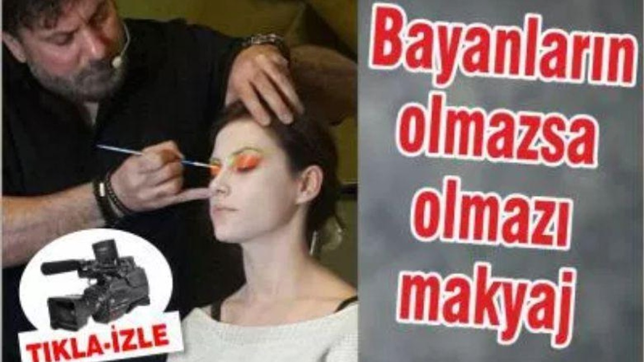 BAYANLARIN OLMAZSA OLMAZI; MAKYAJ!
