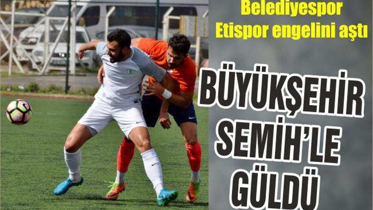 BÜYÜKŞEHİR BELEDİYESPOR SEMİH'LE GÜLDÜ