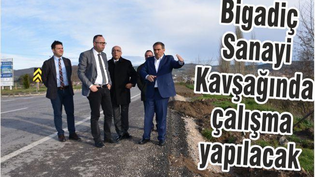 Bigadiç sanayi kavşağına yol çalışması yapılacak