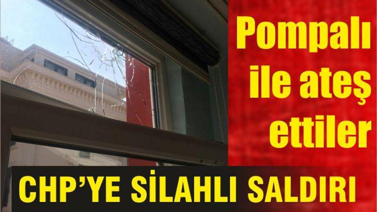 POMPALI TÜFEKLE PARTİ BİNASINA ATEŞ ETTİLER