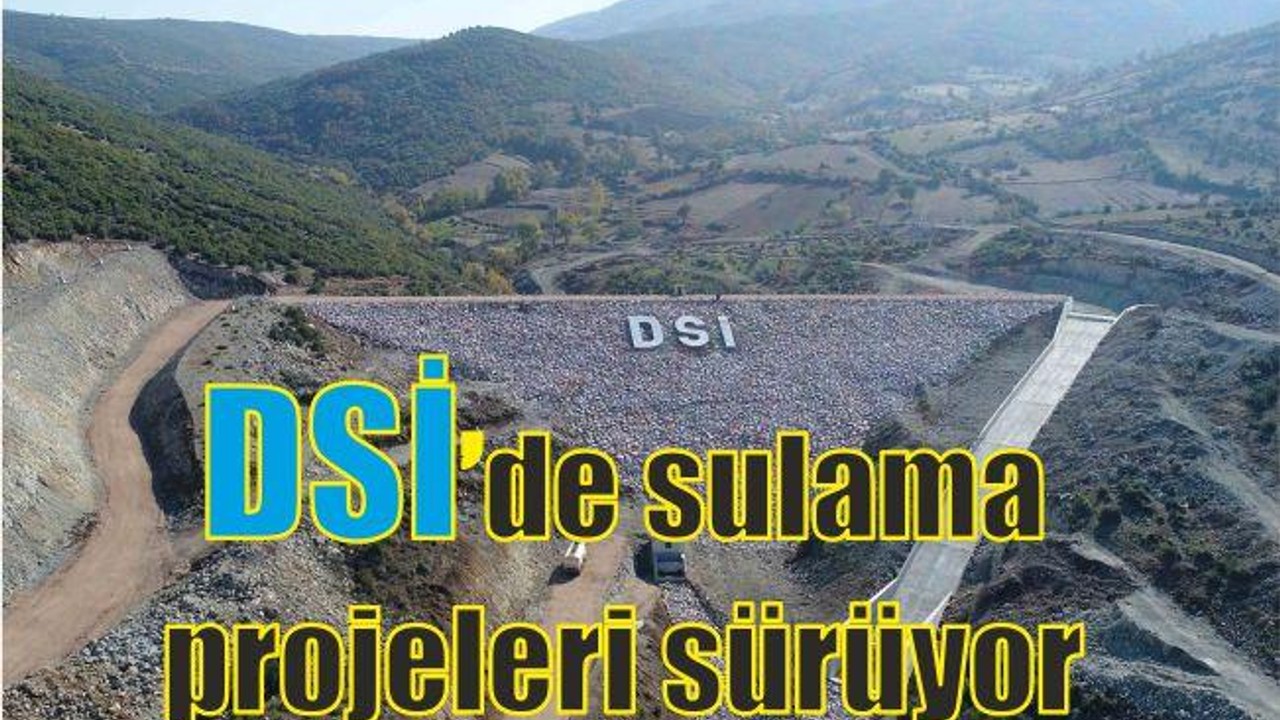 DSİ’de sulama projesi tüm hızıyla sürüyor