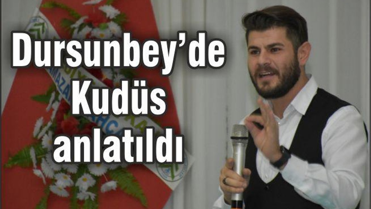 DURSUNBEY’DE KUDÜS ANLATILDI
