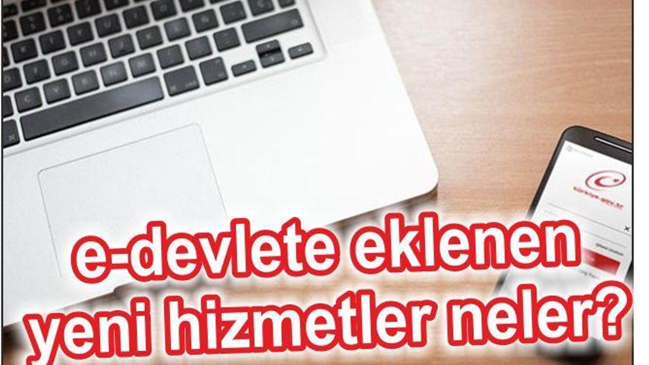 e-Devlet'e Eklenen Yeni Hizmetler Neler?
