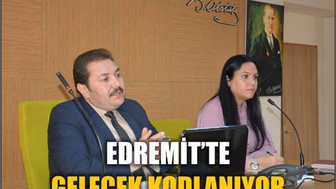 EDREMİT’TE GELECEK KODLANIYOR !