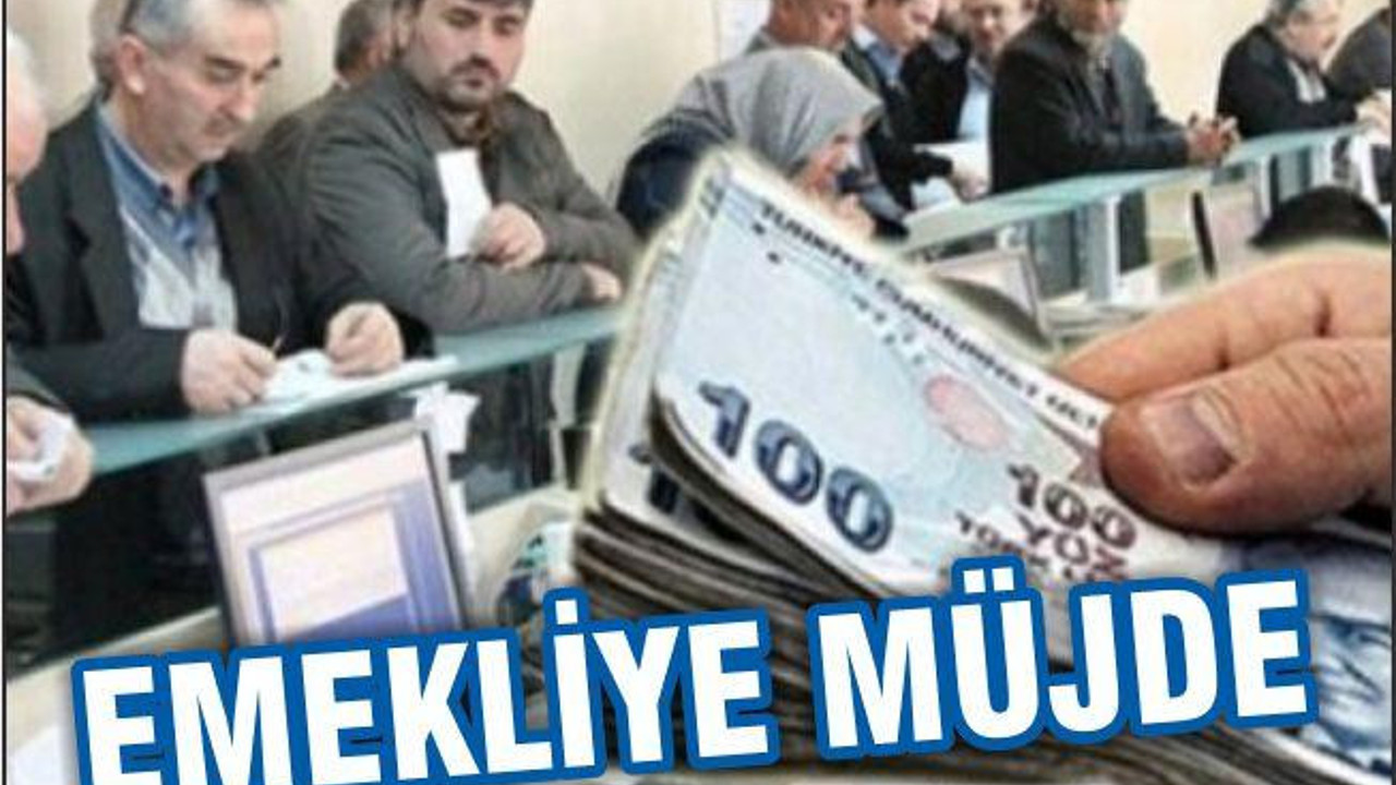 253 bin emekliye müjde