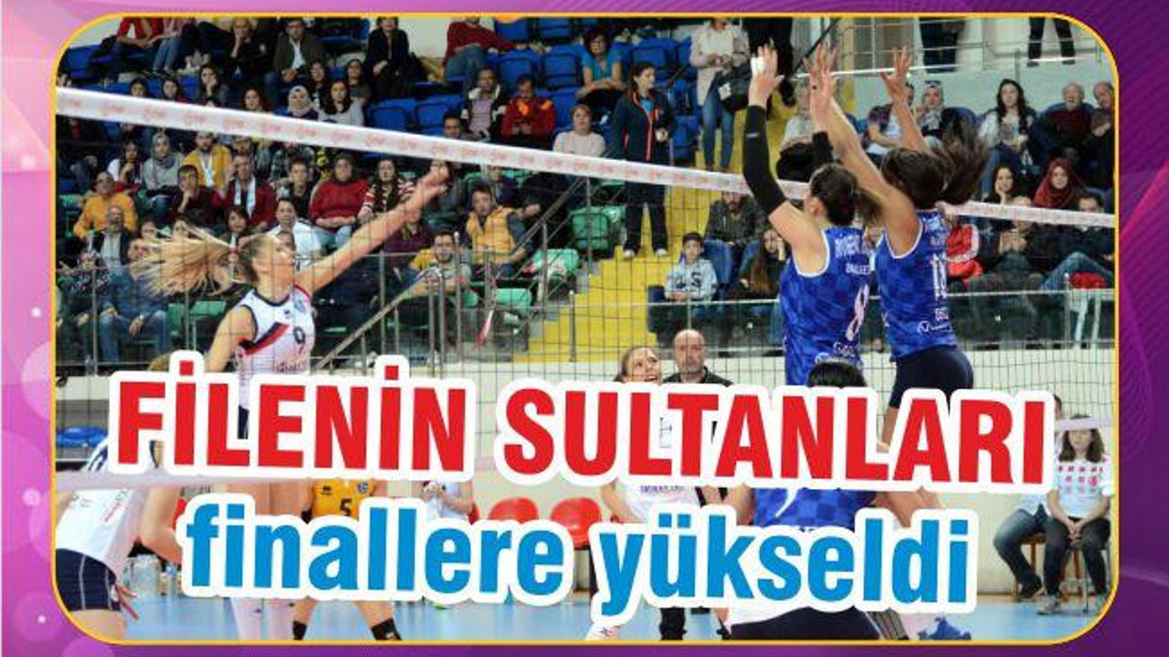 FİLE’NİN SULTANLARI FİNAL’DE