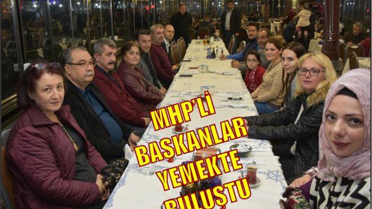 MHP’Lİ BAŞKANLAR YEMEKTE BULUŞTU