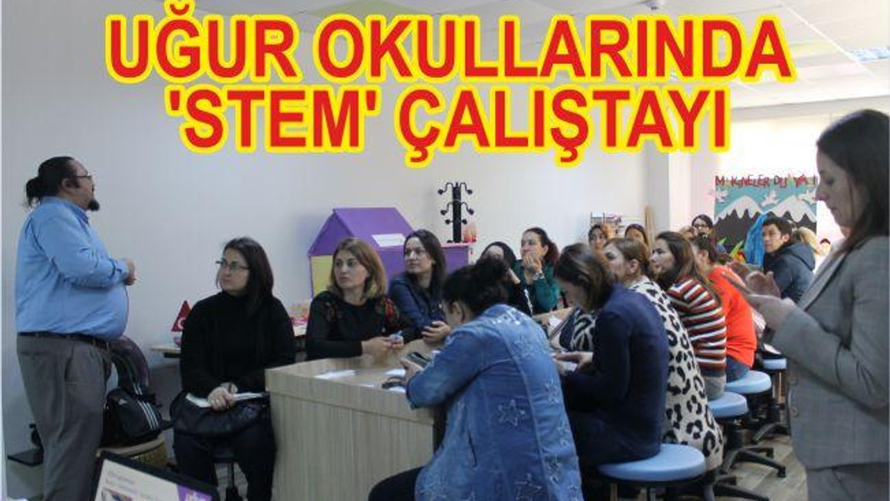 UĞUR OKULLARINDA ‘STEM’ ÇALIŞTAYI