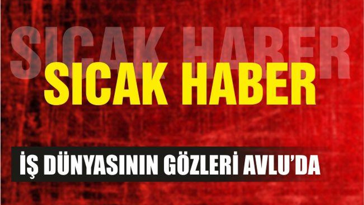 Balıkesir işdünyasının gözleri Avlu'da