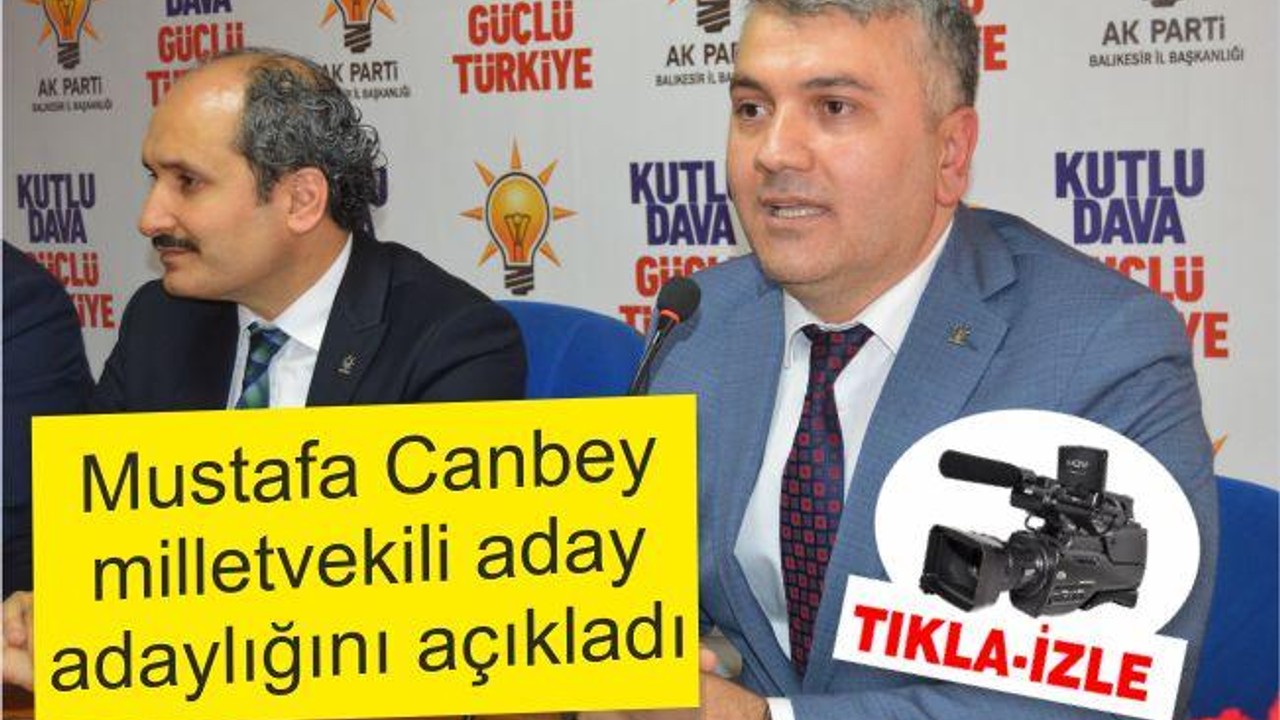 Mustafa Canbey aday adaylığını açıkladı