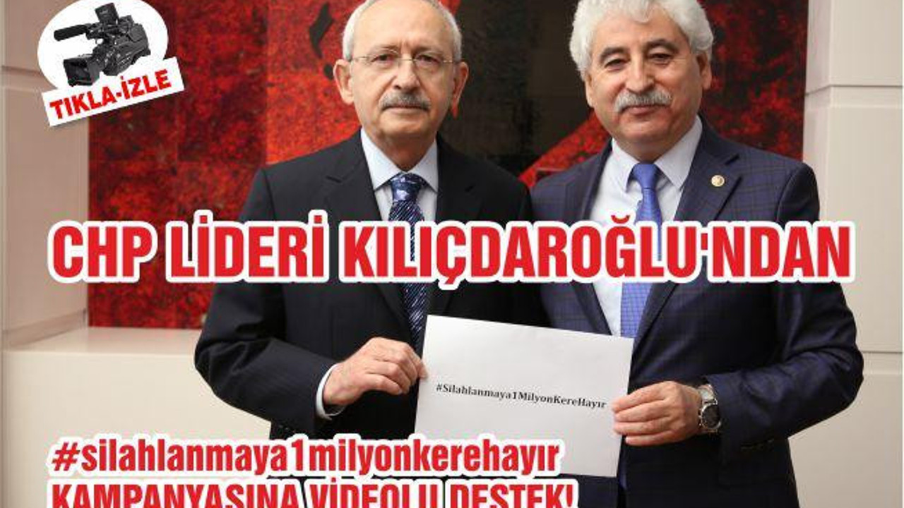 CHP LİDERİ KILIÇDAROĞLU’NDAN #silahlanmaya1milyonkerehayır KAMPANYASINA VİDEOLU DESTEK!