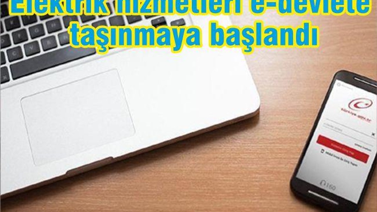 Elektrik Hizmetleri e-Devlet'e Taşınmaya Başlandı