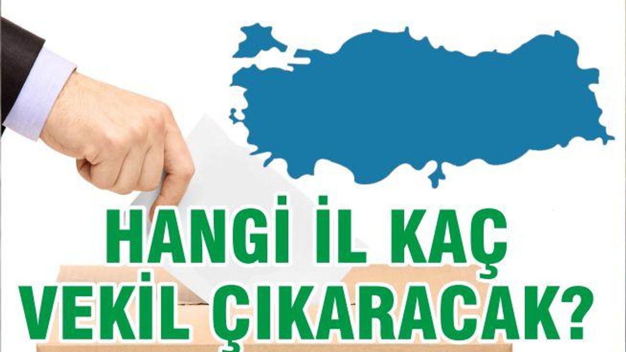 HANGİ İL KAÇ VEKİL ÇIKARACAK