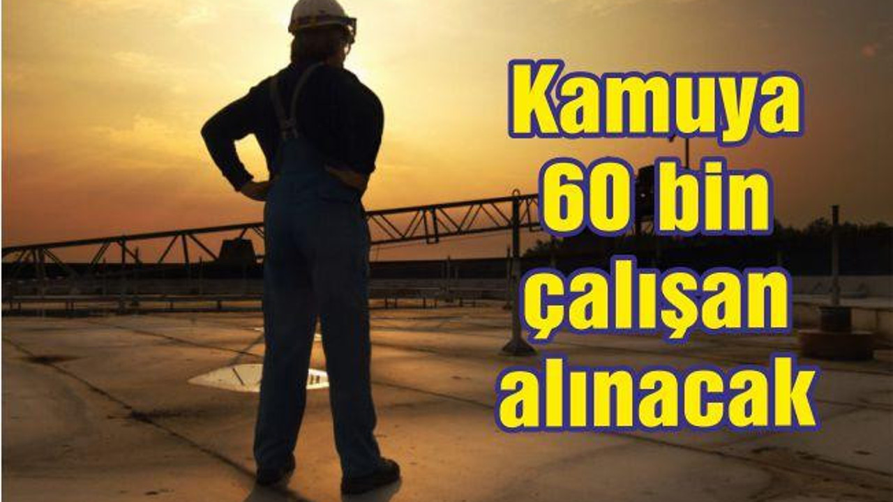Kamuya 60 bin çalışan alınacak