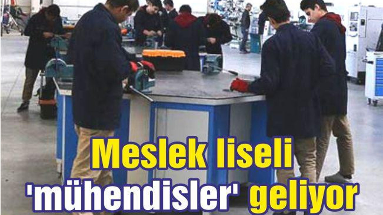 Meslek liseli 'mühendisler' geliyor