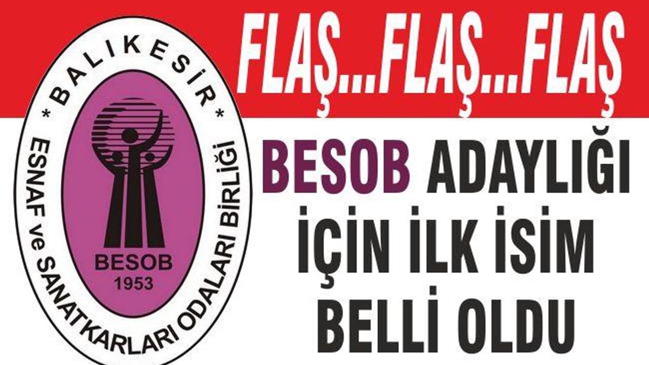 BESOB ADAYLIĞI İÇİN İLK İSİM BELLİ OLDU