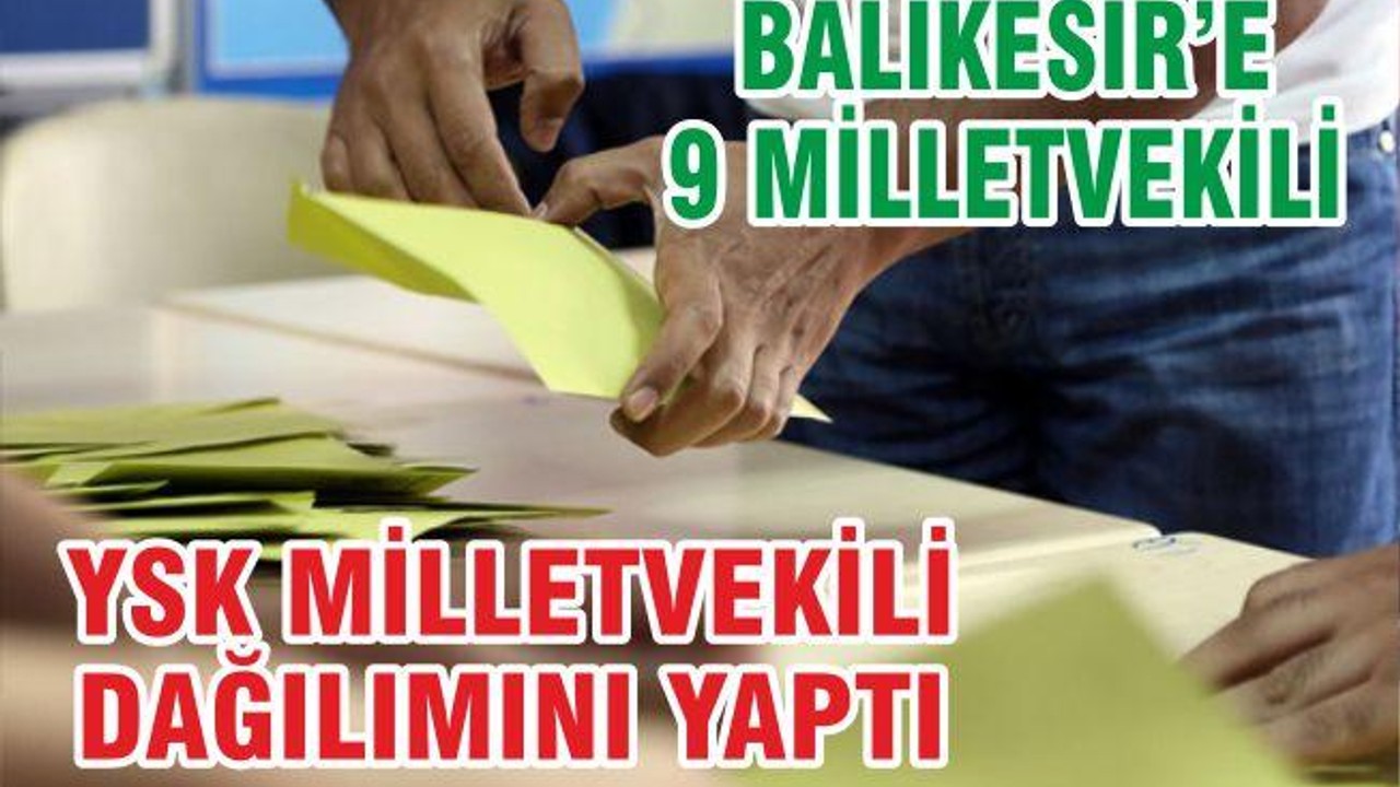 YSK VEKİL DAĞILIMINI YAPTI BALIKESİR’E 9 VEKİL