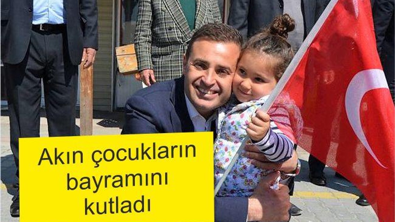 AKIN, ÇOCUKLARIN BAYRAMINI KUTLADI