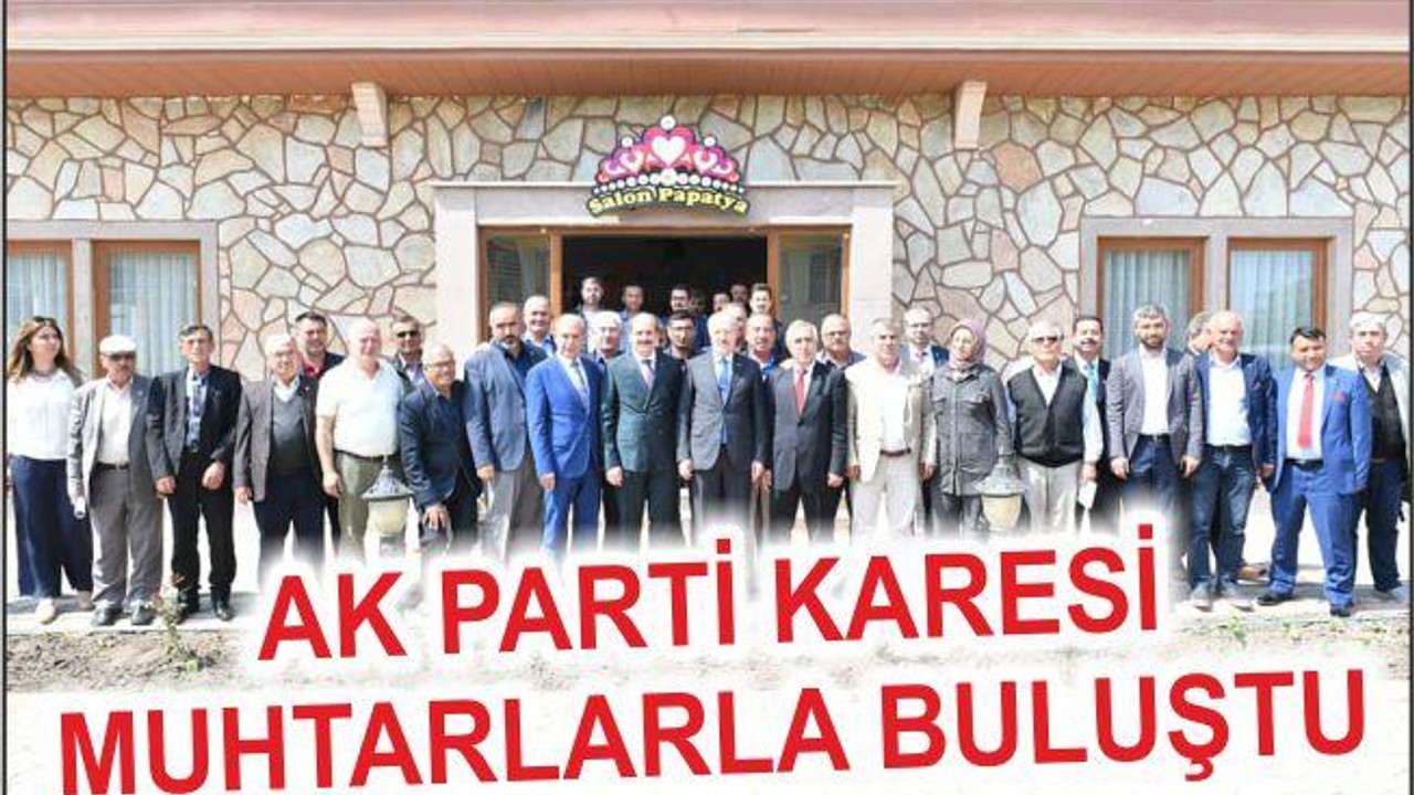 AK PARTİ KARESİ MUHTARLARLA BULUŞTU