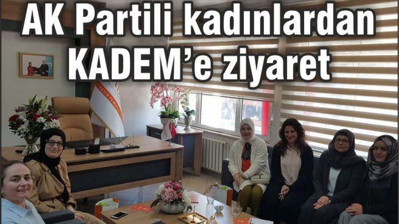 AK PARTİ KADIN KOLLARINDAN KADEM’E ZİYARET