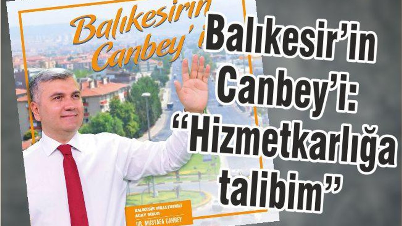 BALIKESİR’İN CANBEY’İ ‘’HİZMETKÂRLIĞA TALİBİM’’
