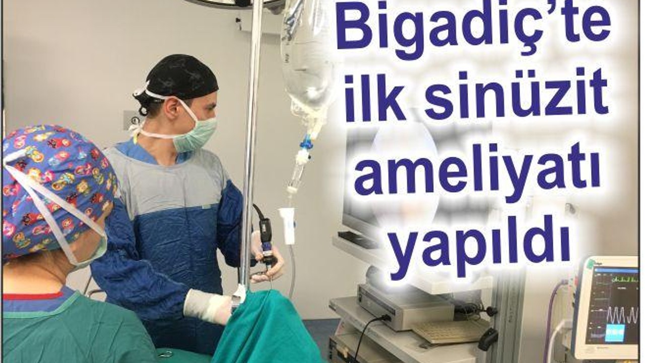 BİGADİÇTE İLK DEFA SİNÜZİT AMELİYATI
