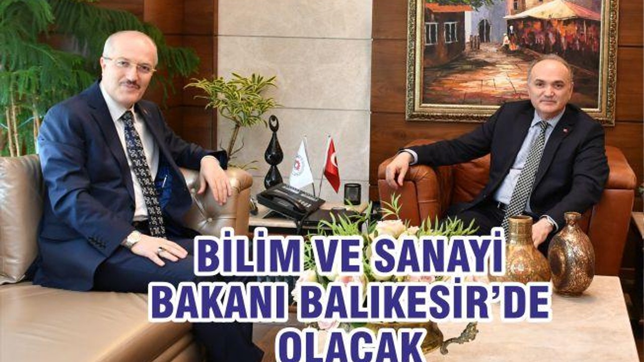 BİLİM VE SANAYİ BAKANI BALIKESİR’DE OLACAK
