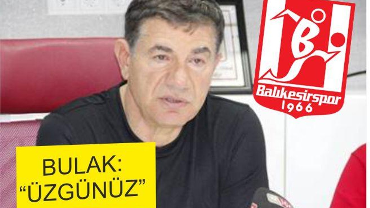 Bulak: ‘Üzgünüz’