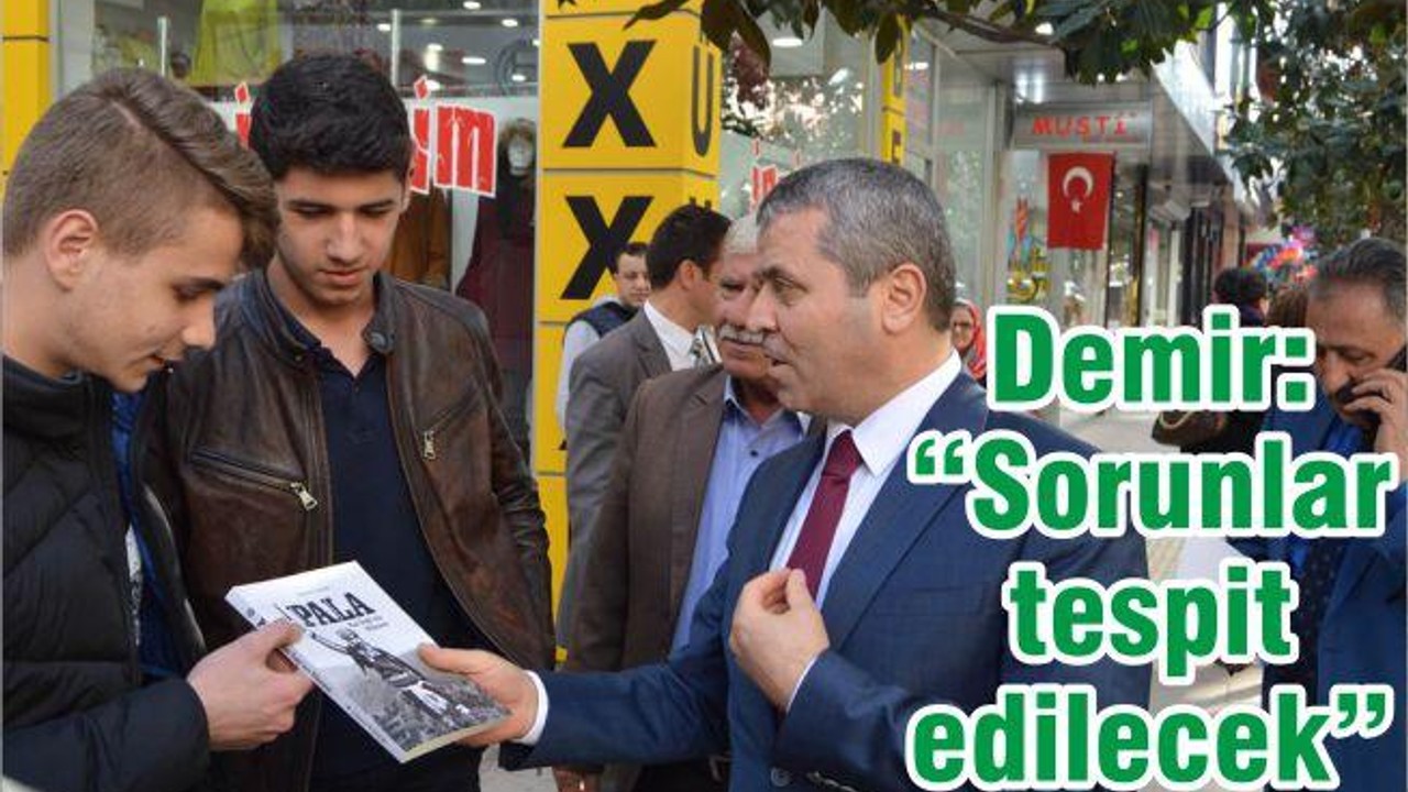 DEMİR: “SORUNLAR TESPİT EDİLECEK”